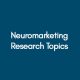 Neuromarketing Research Topics