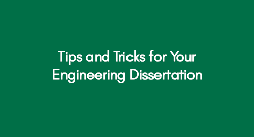 Tips and Tricks for Your Engineering Dissertation