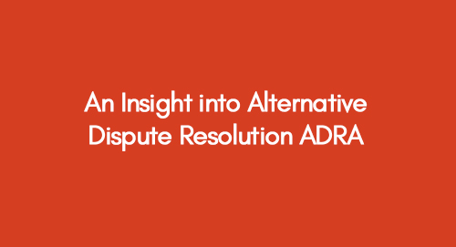 An Insight into Alternative Dispute Resolution ADRA