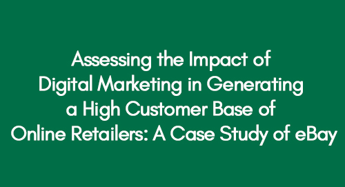 Assessing the Impact of Digital Marketing in Generating a High Customer Base of Online Retailers: A Case Study of eBay