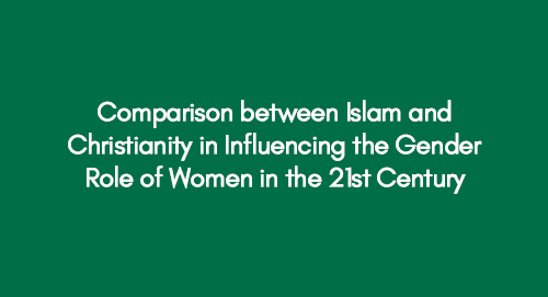 Comparison between Islam and Christianity in Influencing the Gender Role of Women in the 21st Century