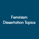 Feminism Dissertation Topics