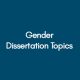 Gender Dissertation Topics