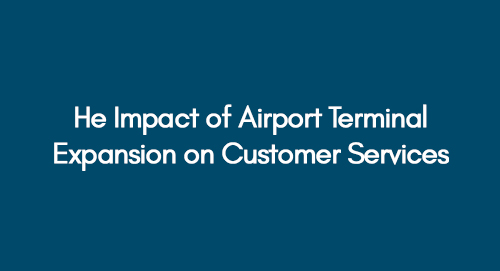 He Impact of Airport Terminal Expansion on Customer Services