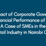 The Impact of Corporate Governance on Financial Performance of SMEs: A Case of SMEs in the Retail Industry in Nairobi CBD