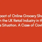 The Impact of Online Grocery Shopping On the UK Retail Industry in the Crisis Situation. A Case of Covid-19