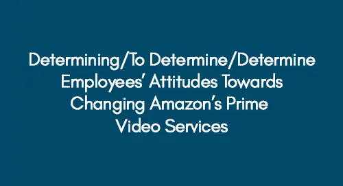 Determining/To Determine/Determine Employees’ Attitudes Towards Changing Amazon’s Prime Video Services