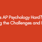 Is AP Psychology Hard? Exploring the Challenges and Rewards