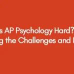 Is AP Psychology Hard? Exploring the Challenges and Rewards