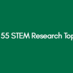 Top 55 STEM Research Topics
