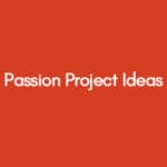 Passion Project Ideas