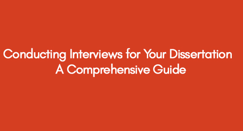 Conducting Interviews for Your Dissertation A Comprehensive Guide