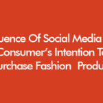 Influence Of Social Media On Consumer’s Intention To Purchase Fashion Products