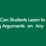 How Can Students Learn to Build Strong Arguments on Any Topic