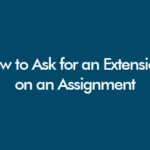 How to Ask for an Extension on an Assignment
