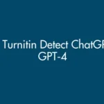 Can Turnitin Detect ChatGPT or GPT‑4?