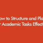 How to Structure and Plan Your Academic Tasks Effectively