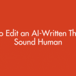 How to Edit an AI-Written Thesis to Sound Human