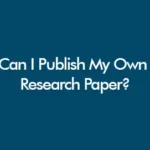 Can I Publish My Own Research Paper