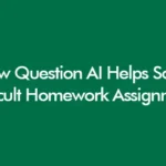 How Question AI Helps Solve Difficult Homework Assignments