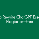 How to Rewrite ChatGPT Essay into Plagiarism-Free
