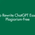 How to Rewrite ChatGPT Essay into Plagiarism-Free