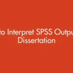 How to interpret SPSS output in a dissertation with examples of common tests and results interpretation (UK 2026)