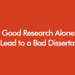 Why Good Research Alone Can Still Lead to a Bad Dissertation