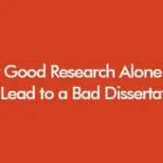 Why Good Research Alone Can Still Lead to a Bad Dissertation