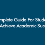 Complete Guide For Students To Achieve Academic Success
