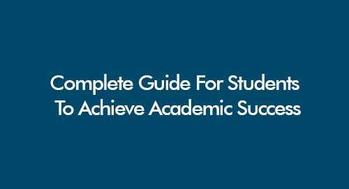 Complete Guide For Students To Achieve Academic Success