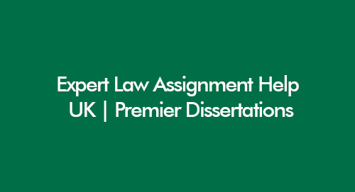 Law Assignment Help Premier Dissertations UK
