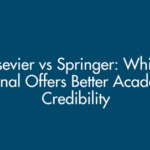 Elsevier vs Springer: Which Journal Offers Better Academic Credibility? (Updated 2025)