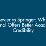 Elsevier vs Springer: Which Journal Offers Better Academic Credibility? (Updated 2025)