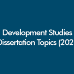 Development Studies dissertation topics for 2026 (UK-focused list for undergraduate, masters and PhD research)
