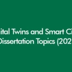 Digital twins and smart cities dissertation topics for civil engineering, urban planning and smart infrastructure in the UK 2026