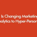 How AI Is Changing Marketing: From Data Analytics to Hyper-Personalization