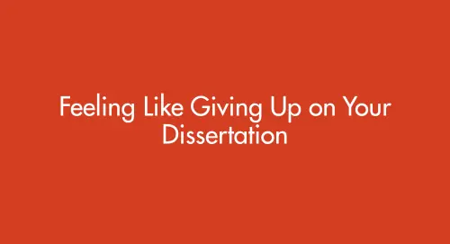 Feeling Like Giving Up on Your Dissertation? Read This Before You Quit