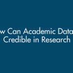 How Can Academic Data Be Credible in Research?