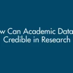 How Can Academic Data Be Credible in Research?