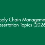 Supply chain management dissertation topics for 2026 in the UK (undergraduate, masters and PhD)