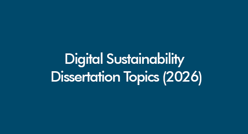 Digital sustainability dissertation topics covering ESG, green IT, AI governance, and sustainable digital transformation in UK universities