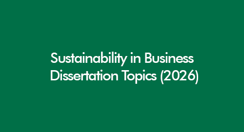 Sustainability in business dissertation topics covering ESG, corporate strategy, and ethical business practices in the UK