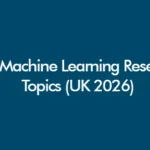 AI and Machine Learning research topics for undergraduate, MSc and PhD students in UK universities (2026 guide)