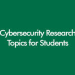 Cybersecurity research topics for students UK 2026 including undergraduate, MSc and PhD cyber security ideas