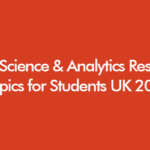 Data Science and Analytics Research Topics for UK Undergraduate MSc and PhD Students 2026