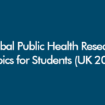 Global public health research topics for students in the UK 2026 with global health data and academic research theme