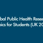 Global public health research topics for students in the UK 2026 with global health data and academic research theme