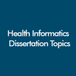 Health informatics dissertation topics and research ideas for UK students in 2026, covering NHS digital systems, electronic health records, AI in healthcare, interoperability, and data governance.
