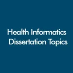 Health informatics dissertation topics and research ideas for UK students in 2026, covering NHS digital systems, electronic health records, AI in healthcare, interoperability, and data governance.
